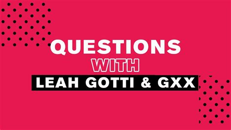 Questions with Leah Gotti and Gxx .